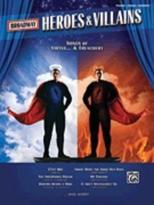 Broadway Heroes and Villains - Songs of Virtue and Treachery - Various - Vocal Alfred Music Piano, Vocal & Guitar