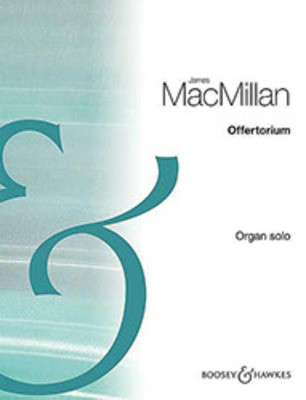 Offertorium - James MacMillan - Organ Solo - Boosey & Hawkes
