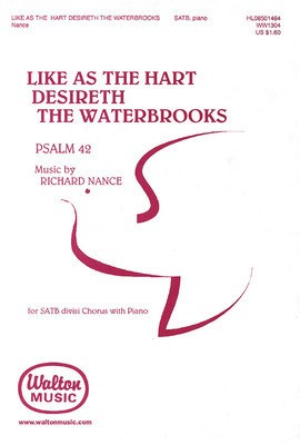 Like As the Hart Desireth the Waterbrooks - Psalm 42 - Richard Nance - SATB divisi Walton Music Choral Score Octavo
