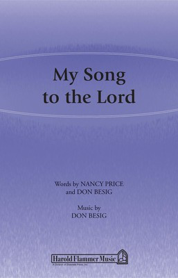 My Song to the Lord - Don Besig|Nancy Price - SATB Shawnee Press Choral Score Octavo