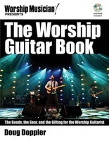 The Worship Guitar Book - The Goods, the Gear, and the Gifting for the Worship Guitarist - Guitar Doug Doppler Hal Leonard