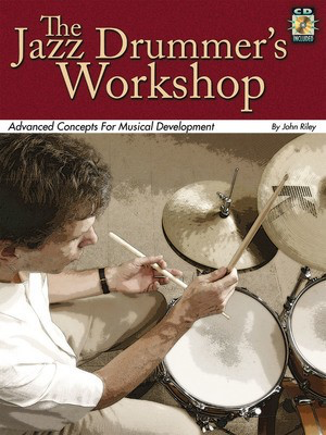 The Jazz Drummer's Workshop - Advanced Concepts for Musical Development - Drums John Riley Modern Drummer Publications Drum Notation /CD