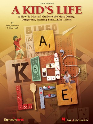 A Kid's Life - A How-To Musical Guide to the Most Daring, Dangerous, Exciting Time ... - John Jacobson|Mac Huff - Hal Leonard Teacher Edition Softcover