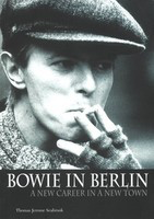 Bowie in Berlin - A New Career in a New Town - Thomas Jerome Seabrook Jawbone Press