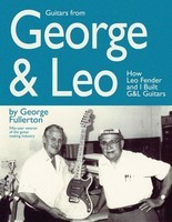 Guitars from George & Leo - How Leo Fender and I Built G&L Guitars - George Fullerton Hal Leonard