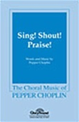 Sing! Shout! Praise! - Pepper Choplin - SATB Shawnee Press Choral Score Octavo
