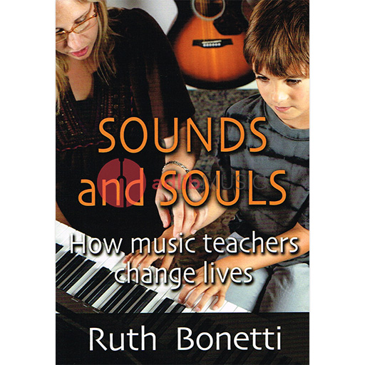 Sounds and Souls: How Music Teachers Change Lives - Text by Ruth Bonetti