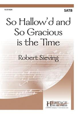 So Hallow'd and So Gracious is the Time - Robert Sieving - SATB Heritage Music Press Octavo