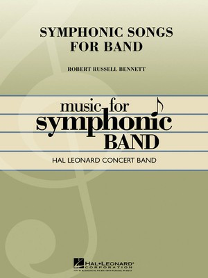Symphonic Songs for Band (Deluxe Edition) - Robert Russell Bennett - Hal Leonard Score/Parts