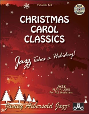 Christmas Carol Classics - Vol 125 - Jazz Takes a Holiday! Jazz Play-A-Long for All Musicians - Various - All Instruments Jamey Aebersold Jazz Lead Sheet /CD