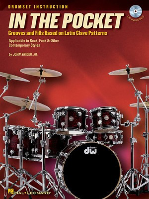 In the Pocket - Grooves and Fills Based on Latin Clave Patterns - Drums John Snider, Jr. Hal Leonard Drum Notation /CD