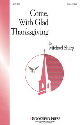 Come with Glad Thanksgiving - Michael Sharp - SAB Brookfield Press Choral Score Octavo