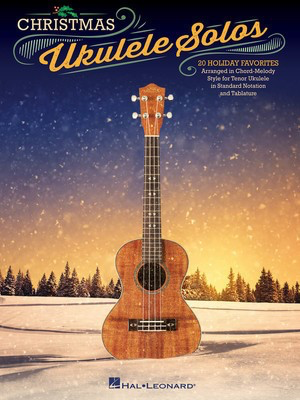 Christmas Ukulele Solos - 20 Holiday Favorites Arranged in Chord-Melody Style for Tenor Ukulele - Ukulele Hal Leonard Ukulele TAB with Lyrics & Chords