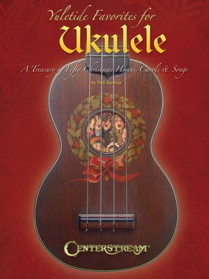 Yuletide Favorites for Ukulele - A Treasury of Christmas Hymns, Carols & Songs - Ukulele Dick Sheridan Centerstream Publications