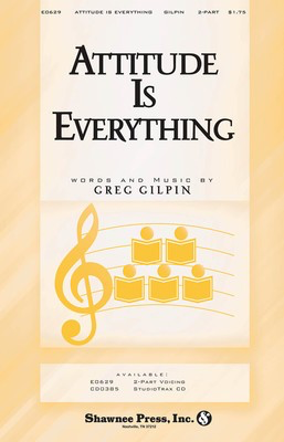 Attitude Is Everything - Greg Gilpin - 2-Part Shawnee Press Choral Score Octavo