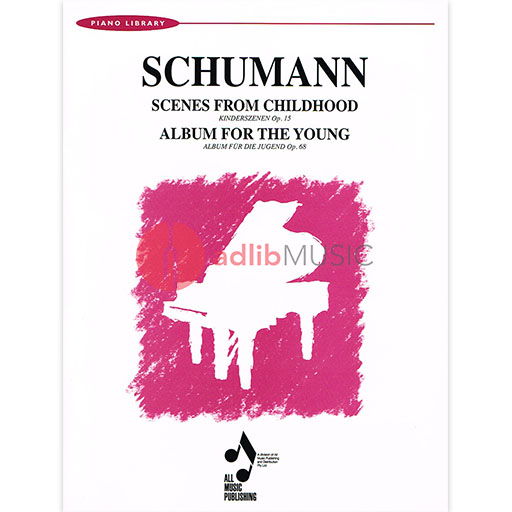 Scenes from Childhood Op. 15 & Album for the Young Op. 68 - Robert Schumann - Piano All Music Publishing