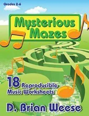 Mysterious Mazes - 18 Reproducible Music Worksheets - D. Brian Weese Heritage Music Press Teacher Edition (with reproducible activity pages)