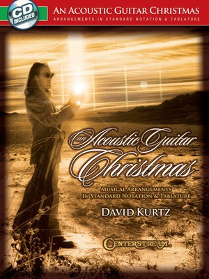 An Acoustic Guitar Christmas - Musical Arrangements in Standard Notation & Tablature - Classical Guitar David Kurtz Centerstream Publications Guitar Solo /CD