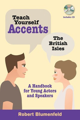 Teach Yourself Accents - The British Isles - A Handbook for Young Actors and Speakers - Robert Blumenfeld Limelight Editions /CD