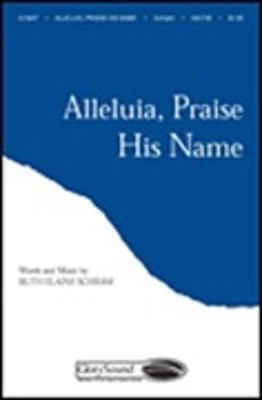 Alleluia, Praise His Name - Ruth Elaine Schram - SATB Shawnee Press Choral Score Octavo