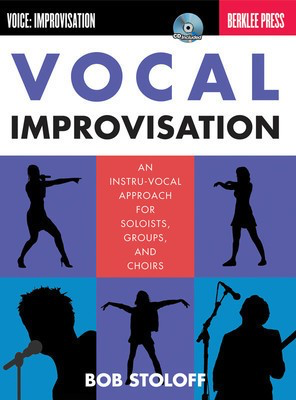 Vocal Improvisation - An Instru-Vocal Approach for Soloists, Groups, and Choirs - Classical Vocal|Vocal Bob Stoloff Berklee Press /CD