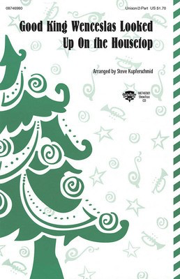 Good King Wenceslas Looked Up on the Housetop - Unison/2-Part Steve Kupferschmid Hal Leonard Choral Score Octavo