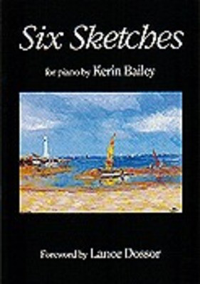 Bailey - Six Sketches - Piano Kerin Bailey Music KB02002