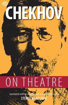 Chekhov on Theatre - Anton Chekhov Opus Books