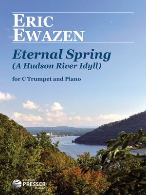 Eternal Spring (A Hudson River Idyll) - for C Trumpet and Piano - Eric Ewazen - C Trumpet Theodore Presser Company