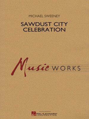 Sawdust City Celebration - Michael Sweeney - Hal Leonard Score/Parts