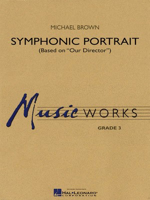 Symphonic Portrait (based on Our Director) - Michael Brown - Hal Leonard Score/Parts