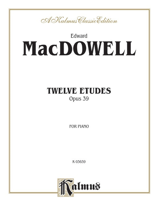 MacDowell - Twelve Etudes, Op. 39 - Piano Solo (Digital Download)