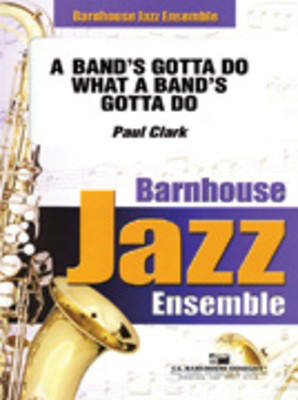 A Band's Gotta Do What A Band's Gotta Do! - Paul Clark - C.L. Barnhouse Company Score/Parts