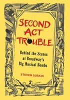 Second Act Trouble - Behind the Scenes at Broadway's Big Musical Bombs - Steven Suskin Applause Books Hardcover