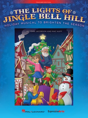 The Lights of Jingle Bell Hill - Holiday Musical to Brighten the Season - John Jacobson|Mac Huff - Hal Leonard Teacher Edition