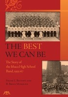 The Best We Can Be - A History of the Ithaca High School Band 1955-67 - Bruce Musgrave|Frank L. Battisti Meredith Music