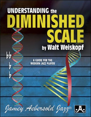 Understanding the Diminished Scale - A Guide for the Modern Jazz Plyer - Walt Weiskopf Jamey Aebersold Jazz