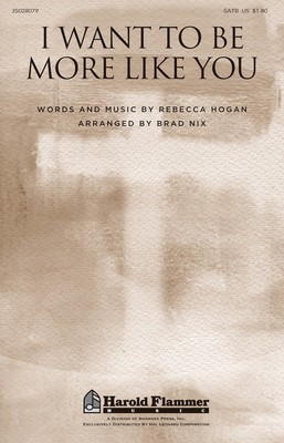 I Want to Be More Like You - Rebecca Hogan - SATB Brad Nix Rebecca Hogan Shawnee Press Choral Score Octavo