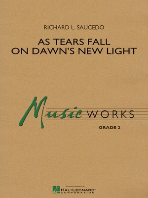 As Tears Fall on Dawn's New Light - Richard L. Saucedo - Hal Leonard Score/Parts