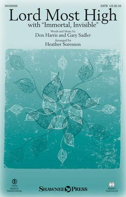 Lord Most High - with Immortal, Invisible - Gary Sadler|Don Harris - SATB Heather Sorenson Shawnee Press Octavo