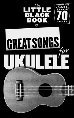 The Little Black Book of Great Songs for Ukulele - Ukulele Wise Publications Lyrics & Chords