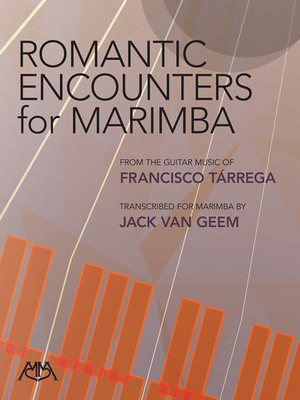Romantic Encounters for Marimba - From the Guitar Music of Francisco Tarrega - Francisco T’çrrega - Marimba Jack Van Geem Meredith Music