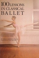 100 Lessons in Classical Ballet - The Eight-Year Program of Leningrad's Vaganova Choreographic School - Vera S. Kostrovitskaya Limelight Editions Book
