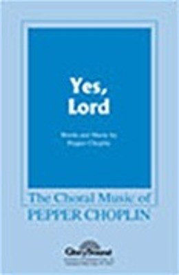 Yes, Lord - Pepper Choplin - SATB Shawnee Press Choral Score Octavo