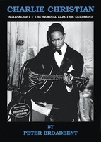 Charlie Christian - Second Edition - Solo Flight - The Seminal Electric Guitarist - Ashley Mark Publishing Company Book