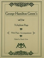 Xylophone Rags of George Hamilton Green - George Hamilton Green - Xylophone Randy Eyles Meredith Music
