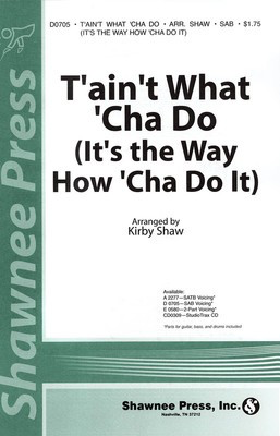 T'ain't What 'Cha Do (It's the Way How 'Cha Do It) - SAB Kirby Shaw Shawnee Press Choral Score Octavo