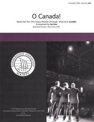 O Canada! - Calixa Lavallee - TTBB Joe Liles Barbershop Harmony Society Octavo