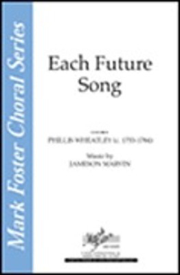 Each Future Song - Jameson Marvin|Phillis Wheatley - SATB Shawnee Press Choral Score Octavo