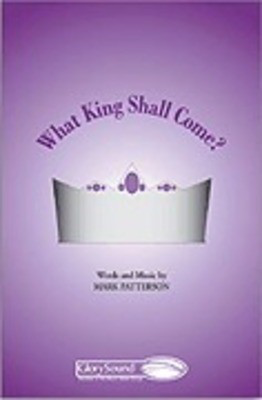 What King Shall Come? - Mark Patterson - SATB Shawnee Press Choral Score Octavo